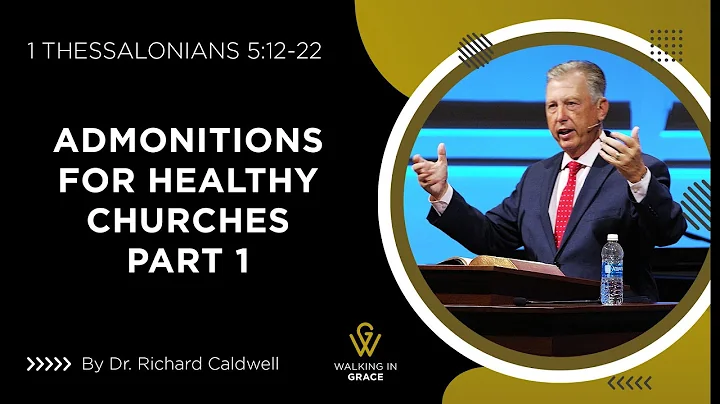 Admonitions For Healthy Churches Part 1 | 1 Thessalonians 5:12-22