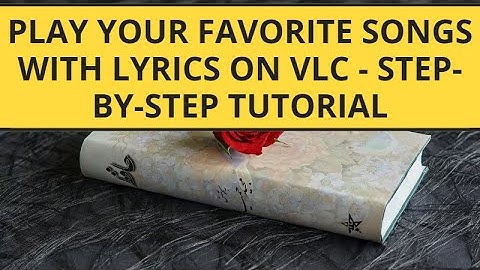 Play Your Favorite Songs with Lyrics on VLC - Step-by-Step Tutorial