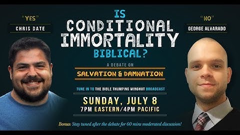 Debate | Is Conditional Immortality Biblical? | Date vs Alvarado