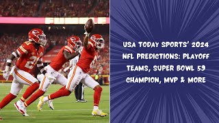 USA TODAY Sports' 2024 NFL Predictions: Playoff Teams, Super Bowl 59 Champion, MVP & More