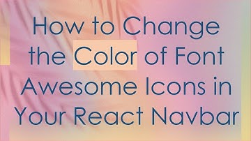 How to Change the Color of Font Awesome Icons in Your React Navbar