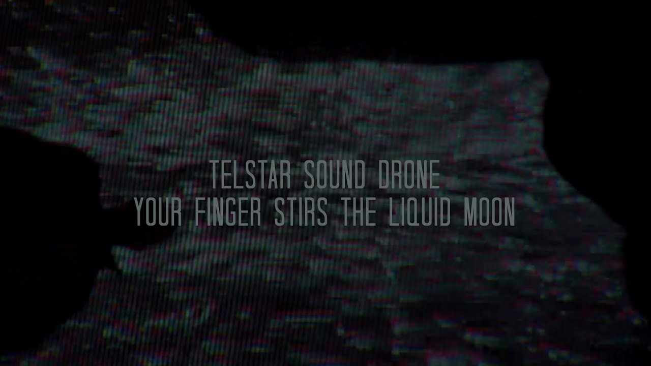Telstar Sound Drone - Your Finger Stirs The Liquid Moon