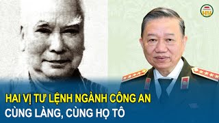 Hai vị tư lệnh ngành Công an cùng làng, cùng họ Tô