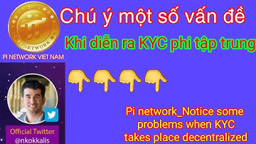 Pi network_Chú ý một số vấn đề KYC diễn ra tập trung | Note some problems when KYC is decentralized