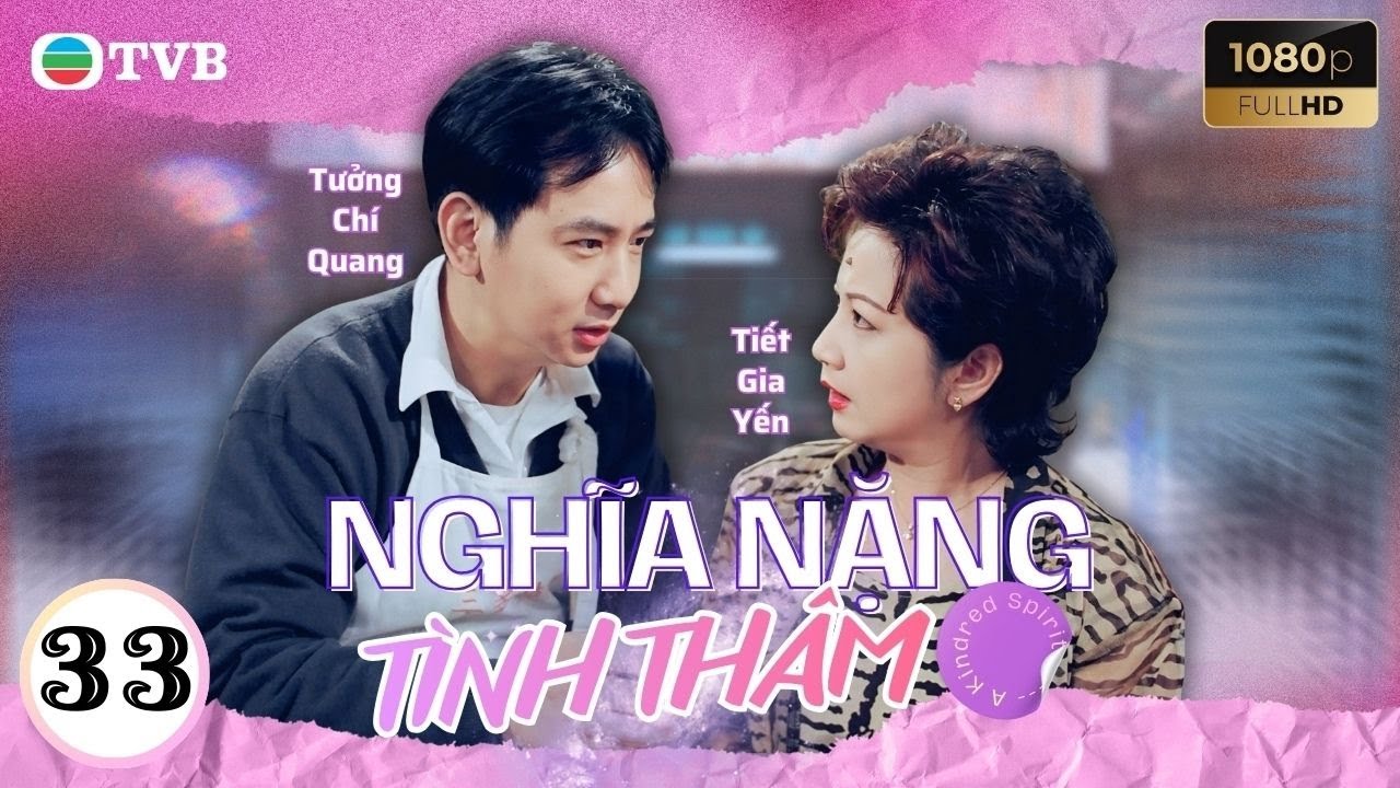 Phim TVB Nghĩa Nặng Tình Thâm 33 | Lưu Đan | Lý Tư Kỳ | Tiết Gia Yến |Quách Khả Doanh | Lưu Khải Uy