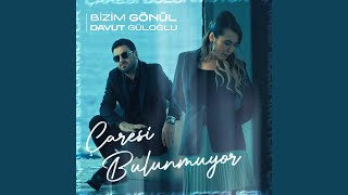 Çaresi Bulunmuyor - Bizim Gönül & Davut Güloğlu