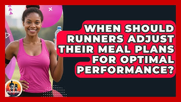 When Should Runners Adjust Their Meal Plans for Optimal Performance? - All Sorts Of Running