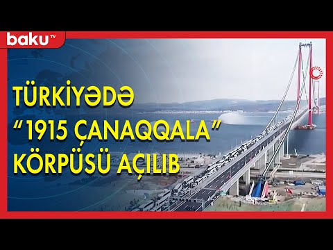 Türkiyədə 1915 Çanaqqala körpüsü açılıb - BAKU TV
