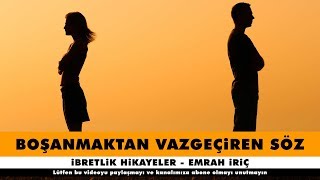 Boşanmaktan Vazgeçiren Söz - İbretlik Hikayeler - Emrah İriç Resimi