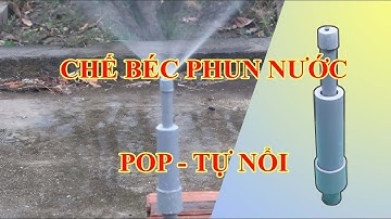 Hướng dẫn chế tạo béc phun nước tưới cây tự động đơn giản, giá rẻ POP Rain Bird sprinkler