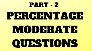 PERCENTAGE MODERATE QUESTIONS WITH BASIC CONCEPTS