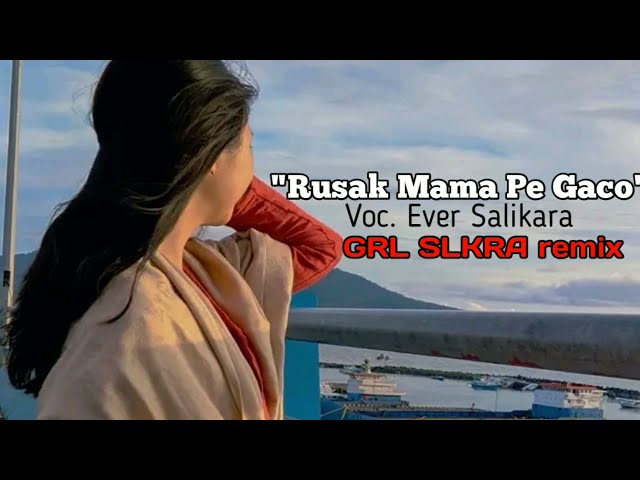 Rusak Mama Pe Gaco (Voc.Ever Salikara) - GRL SLKRA remix class=