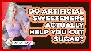 Do Artificial Sweeteners Actually Help You Cut Sugar? - Smart Steps to Wellness