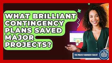 What Brilliant Contingency Plans Saved Major Projects? - The Project Manager Toolkit