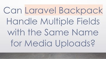 Can Laravel Backpack Handle Multiple Fields with the Same Name for Media Uploads?