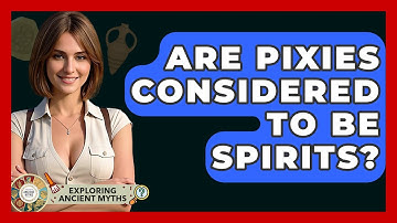 Are Pixies Considered To Be Spirits? - Exploring Ancient Myths