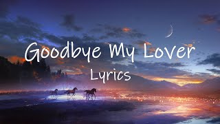 James Blunt - Goodbye My Lover (Lyrics) | i love you i swear that's true i cannot live without you