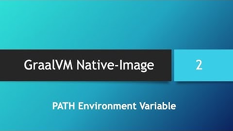 GraalVM Native-Image in depth -- Part 2: Command-Line Applications & PATH Environment Variable