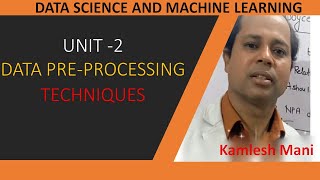 DATA PRE-PROCESSING TECHNIQUES USING PYTHON (DS AND MACHINE LEARNING  UNIT 2)