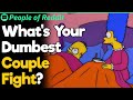 What&#39;s Your Dumbest Couple Fight?