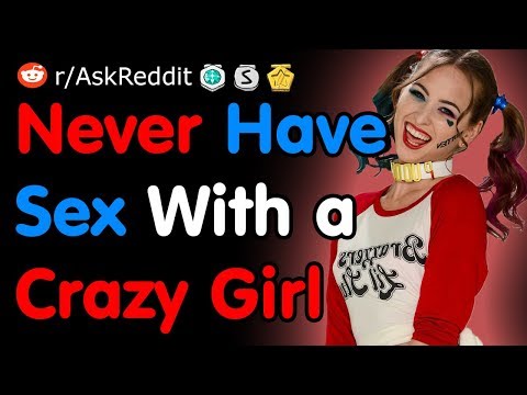 why-you-should-never-have-sex-with-a-crazy-girl---nsfw-reddit