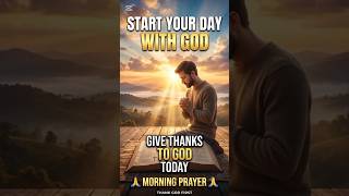 Morning Prayer | Start Your Day With God | Give Thanks to God Today
