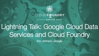 Lightning Talk: Google Cloud Data Services and Cloud Foundry