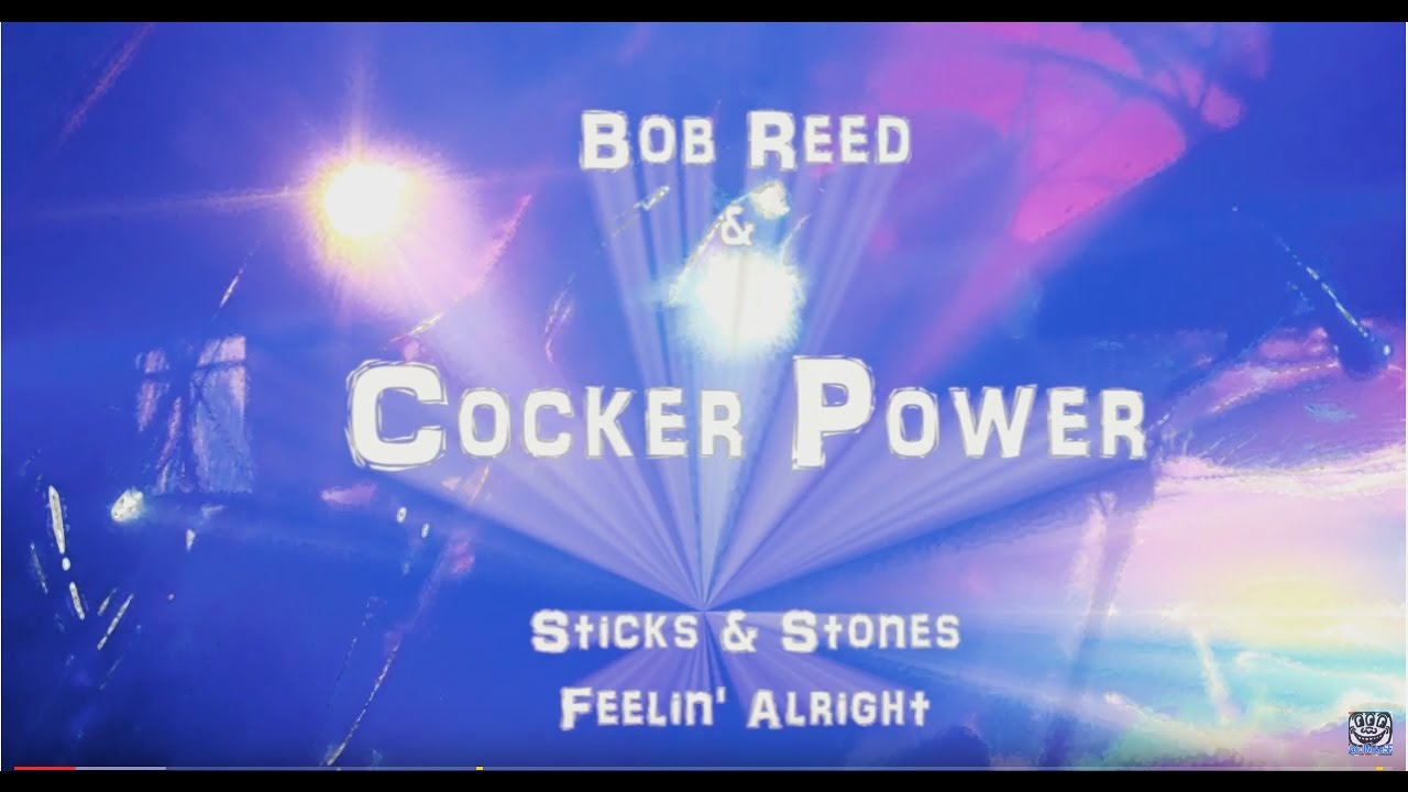 Cocker Power Bob Reed & Cocker Power - Sticks & Stones/Feelin' Alright (The Chapel ...