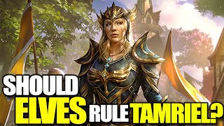 Should Elves Rule ALL Tamriel? - Are They Better Rulers? - Elder Scrolls Lore