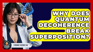 Why Does Quantum Decoherence Break Superposition? - Strange Science HQ