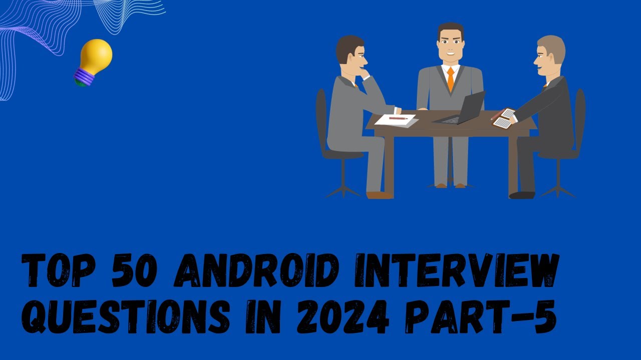 Top 50 Android Interview Questions in 2024 part-5 - YouTube