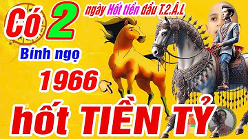 🔴Có 2 ngày vàng hốt bạc đầu tháng 2 âm- Tuổi Bính ngọ 1966 Trời thương phật độ trúng số CỰC GIÀU