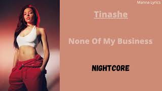 None Of My Business ~ Tinashe (Nightcore)