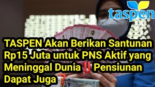 TASPEN Akan Berikan Santunan Rp15 Juta untuk PNS Aktif yang Meninggal Dunia‼️Pensiunan Dapat Juga❓