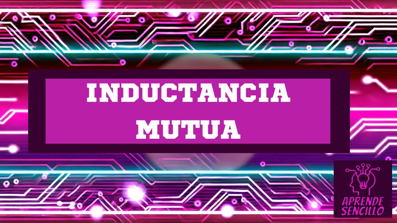 ¡Inductancia Mutua Explicada Como Nunca Antes! Fácil y Práctico