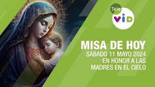 Misa de hoy en Honor a las Madres en el Cielo ⛪ Sábado 11 Mayo de 2024 #TeleVID #MisaDeHoy #Misa