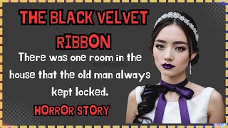 THE BLACK VELVET RIBBON ✔ Horror English Story