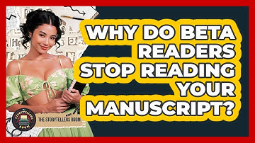 Why Do Beta Readers Stop Reading Your Manuscript? - The Storytellers Room