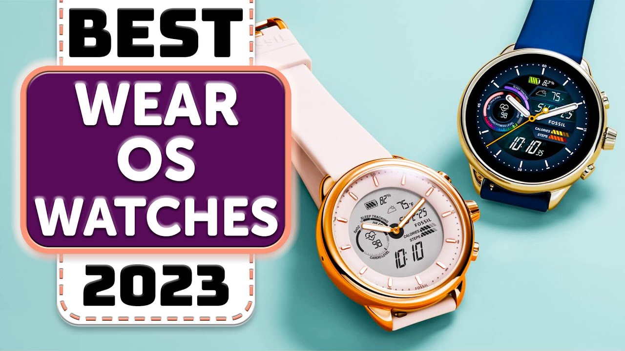 Best Wear OS Smartwatch - Top 7 Best Wear OS Watches in 2023 