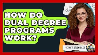 How Do Dual Degree Programs Work? - Ultimate Study Hacks
