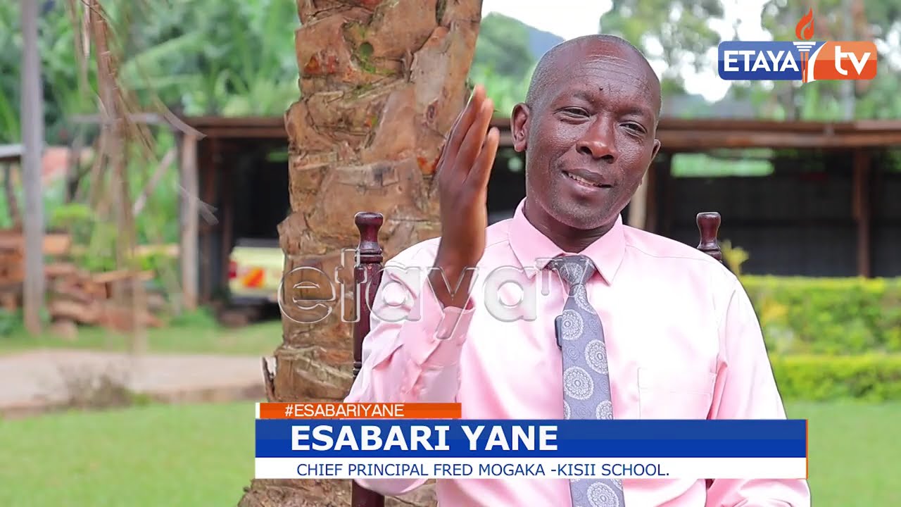 ESABARI YANE:  Fred Mogaka - Principal Kisii School. PART 2