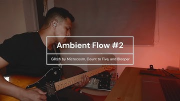 Visual Noise: Ambient Flow #2 - Glitch with Microcosm, Count to Five, and Blooper