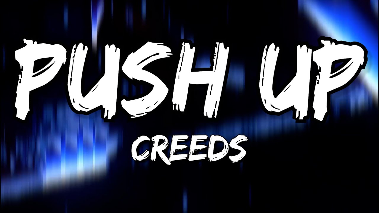 Creeds - Push Up (Lyrics)