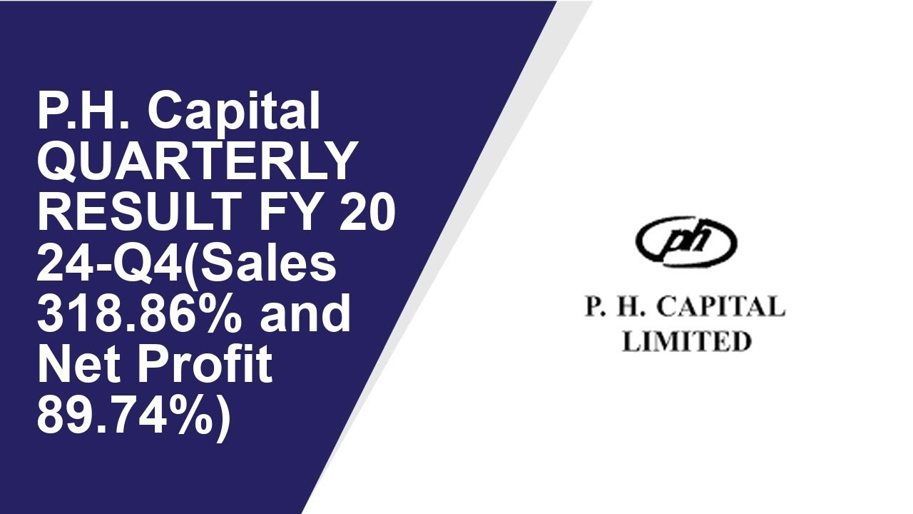 P.H. Capital Quarterly Result Q4 Result 2024 P.H. Capital latest