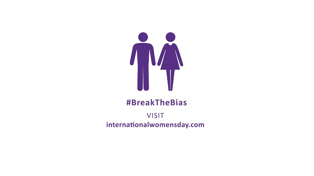 #BreakTheBias International Women's Day - March 8th 2022