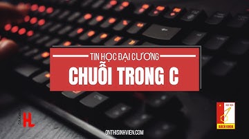 Chuỗi trong C - TIN HỌC ĐẠI CƯƠNG HUST |👥 Nguyễn Phùng Đức