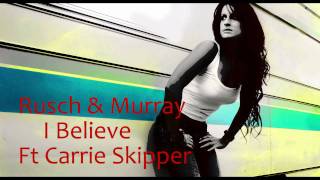 Rusch & Murray Ft Carrie Skipper - I Believe
