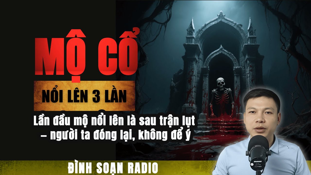 Truyện Ma mới: MỘ CỔ NỔI LÊN 3 LẦN - LẦN THỨ 4 LÀ CÓ CHUYỆN LỚN | Chuyện ma Đình Soạn 2025