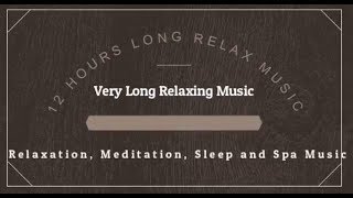 12 HOURS LONG RELAX MUSIC Relaxation, Meditation, Sleep & Spa Music
