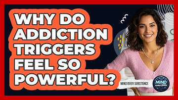 Why Do Addiction Triggers Feel So Powerful? - Mind Over Substance